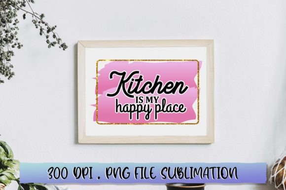 Download Kitchen is My Happy Place Sublimation - Sublimation Collection